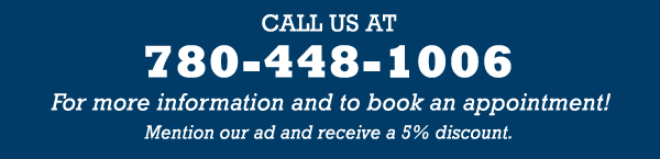 Call us at 780-448-1006 for more information and to book an appointment!